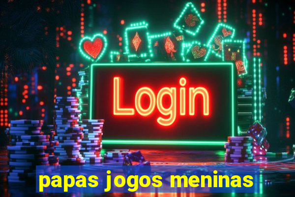 papas jogos meninas